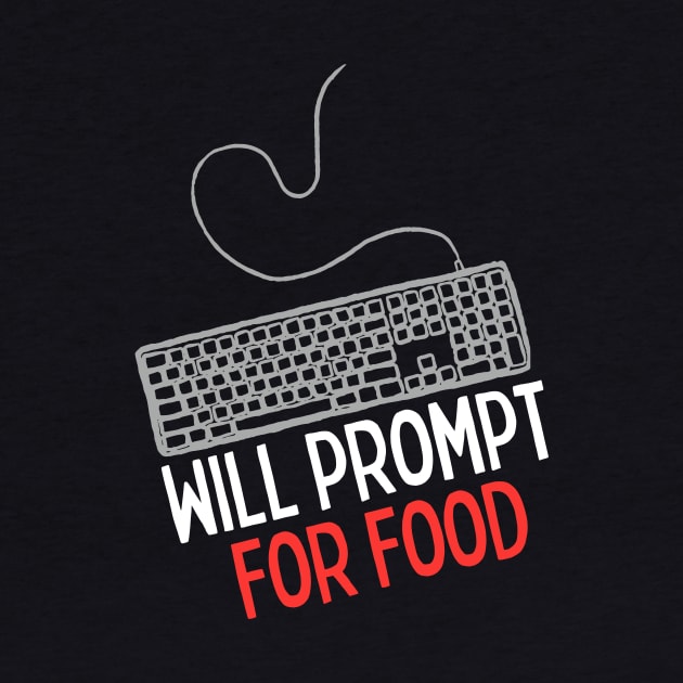 Will Prompt for food | Funny AI | Prompt Engineer | Artificial Intelligence by octoplatypusclothing@gmail.com